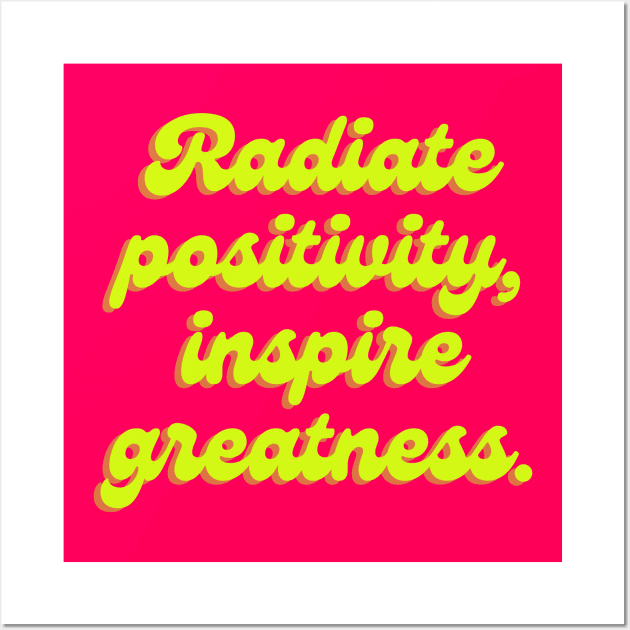 Radiate positivity, inspire greatness. Wall Art by thedesignleague